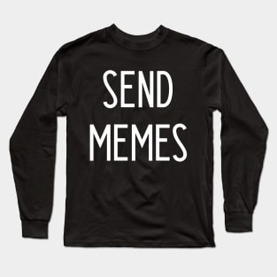 Send Memes Long Sleeve T-Shirt